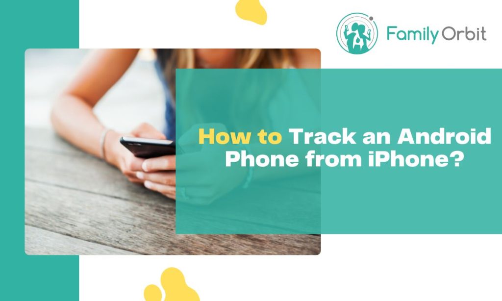5 Approaches to Observe Your Kid’s Android Telephone from Your Apple iphone: [Cross-Platform Tracking]